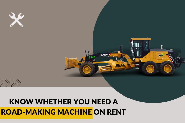 How to Know If You Need A Road-Making Machine on Rent